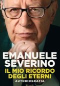 Emanuele Severino - Il mio ricordo degli eterni. Autobiografia (2011)