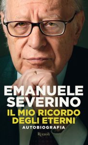 Emanuele Severino – Il mio ricordo degli eterni. Autobiografia (2011)