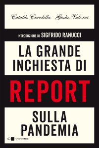Cataldo Ciccolella, Giulio Valesini – La grande inchiesta di Report sulla pandemia (2021)