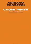 Adriano Prosperi - Cause perse. Un diario civile (2014)