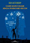 Rudi Westendorp - Come invecchiare senza diventare vecchi (2015)