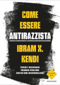 Ibram X. Kendi - Come essere antirazzista (2021)
