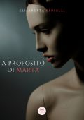 Elisabetta Berselli - A proposito di Marta (2021)