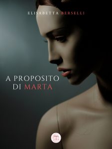 Elisabetta Berselli – A proposito di Marta (2021)