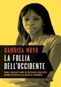 Dambisa Moyo - La follia dell'occidente (2011)