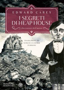 Edward Carey – Iremonger Vol.01. I segreti di Heap House (2015)