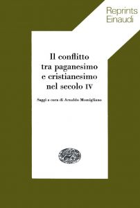 Arnaldo Momigliano (Editor) – Il Conflitto tra Paganesimo e Cristianesimo nel Secolo IV (1968)