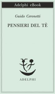 Guido Ceronetti – Pensieri del tè (2015)