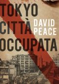 David Peace - Tokyo città occupata (2010)