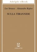 Leo Strauss, Alexandre Kojève - Sulla tirannide (2021)