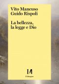 Vito Mancuso, Guido Rispoli - La bellezza, la legge e Dio (2021)