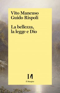 Vito Mancuso, Guido Rispoli – La bellezza, la legge e Dio (2021)