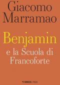 Giacomo Marramao - Benjamin e la Scuola di Francoforte (2021)
