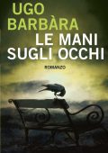 Ugo Barbàra - Le mani sugli occhi (2011)