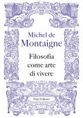 Michel de Montaigne - Filosofia come arte di vivere (2021)