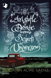 Benjamin Alire Sáenz – Aristotle e Dante scoprono i segreti dell’universo (2021)