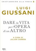 Julian Carron (a cura di) - Luigi Giussani. Dare la vita per l'opera di un Altro (2021)