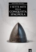 Matthew Restall - I sette miti della conquista spagnola (2016)