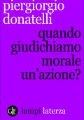 Piergiorgio Donatelli - Quando giudichiamo morale un'azione? (2015)