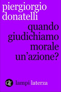 Piergiorgio Donatelli – Quando giudichiamo morale un’azione? (2015)