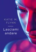 Katie M. Flynn - Lasciami andare (2020)