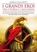 Marco Lucchetti - I grandi eroi tra storia e leggenda (2021)