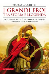 Marco Lucchetti – I grandi eroi tra storia e leggenda (2021)