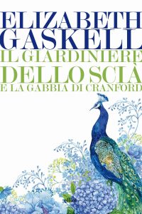 Elizabeth Gaskell – Il giardiniere dello Scià e La gabbia di Cranford (2019)