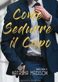 Natasha Madison - Tempt Serie Vol. 1. Come sedurre il capo (2018)