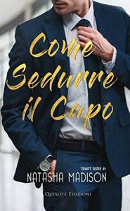 Natasha Madison – Tempt Serie Vol. 1. Come sedurre il capo (2018)