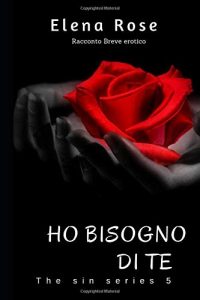 Elena Rose – The sin series Vol. 5. Ho bisogno di te (2018)