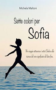 MIchela Maltoni – Sette colori per Sofia (2016)