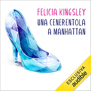 Felicia Kingsley – Una Cenerentola a Manhattan (2021) (mp3 – 128 kbps)