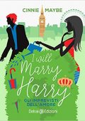 Cinnie Maybe - I will marry Harry. Gli imprevisti dell'amore (2021)