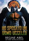 Regine Abel - Agenzia Primaria Vol. 3. Ho Sposato Un Uomo Uccello (2021)