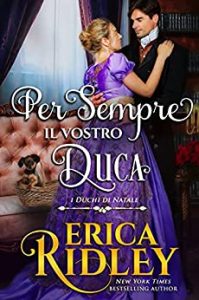 Erica Ridley – I Duchi di Natale Vol. 12. Per sempre il vostro duca (2021)