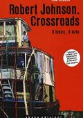 Tom Graves, Giancarlo Carlotti - Robert Johnson. Crossroads. Il blues, il mito (2018)