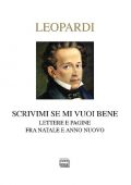 img Giacomo Leopardi - Scrivimi se mi vuoi bene. Lettere e pagine fra Natale e anno nuovo (2017)