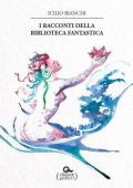 img Icilio Bianchi - I racconti della Biblioteca fantastica (2018)