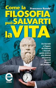 Francesco Rende – Come la filosofia può salvarti la vita (2013)