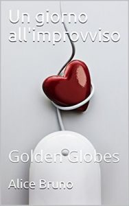 Alice Bruno – Un giorno all’improvviso Vol. 1. Golden Globes (2017)