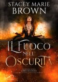 Stacey Marie Brown - Darkness Vol. 2. Il fuoco nell'oscurità (2021)