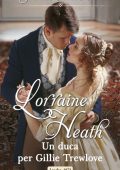 Lorraine Heath - Gli illegittimi Trewlove Vol. 2. Un duca per Gillie Trewlove (2019)