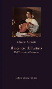 Claudio Strinati – Il mestiere dell’artista. Dal Trecento al Seicento (2021)