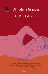 Almudena Grandes – Troppo amore (2012)