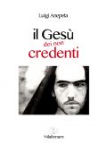 img Luigi Anepeta - Il Gesù dei non credenti (2016)