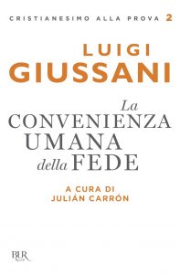 Julian Carrón (a cura di) – Luigi Giussani. La convenienza umana della fede (2018)