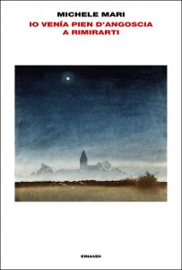Michele Mari – Io venía pien d’angoscia a rimirarti (2016)