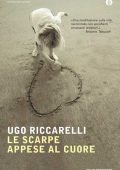 Ugo Riccarelli - Le scarpe appese al cuore (2013)