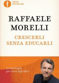 Raffaele Morelli - Crescerli senza educarli (2016)